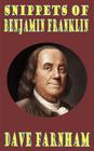 Snippets of Benjamin Franklin By Dave Farnham Cover Image