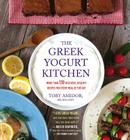 The Greek Yogurt Kitchen: More Than 130 Delicious, Healthy Recipes for Every Meal of the Day By Toby Amidor Cover Image