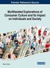 Multifaceted Explorations of Consumer Culture and Its Impact on Individuals and Society By David J. Burns (Editor) Cover Image