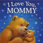 I Love You, Mommy: Padded Storybook By IglooBooks Cover Image