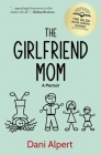 The Girlfriend Mom: A Memoir By Dani Alpert Cover Image