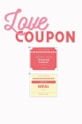 Love Coupon Book: A Collection of Coupons to Express Love to loved Ones - Husband, Wife, Boyfriend, Girlfriend or lovers By Lotus Leaf Cover Image