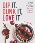 Dip It, Dunk It, Love It: Classic Savory and Sweet Recipes for your Fondue Parties Cover Image