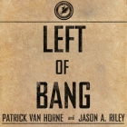 Left of Bang Lib/E: How the Marine Corps' Combat Hunter Program Can Save Your Life By Patrick Van Horne, Jason A. Riley, Danny Campbell (Read by) Cover Image