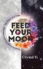 Feed Your Moon: Predictive and Mindful Astrology One Phase at a Time Cover Image