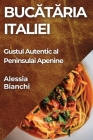 Bucătăria Italiei: Gustul Autentic al Peninsulai Apenine By Alessia Bianchi Cover Image