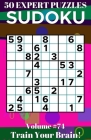 Sudoku: 50 Expert Puzzles Volume 74 - Train Your Brain! By Dylan Bennett Cover Image