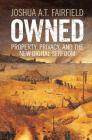 Owned: Property, Privacy, and the New Digital Serfdom By Joshua a. T. Fairfield Cover Image