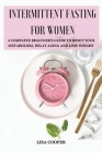 Intermittent Fasting for Women: A Complete Beginner's Guide to Reset Your Metabolism, Delay Aging and Lose Weight By Lisa Cooper Cover Image