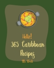 Hello! 365 Caribbean Recipes: Best Caribbean Cookbook Ever For Beginners [Jerk Cookbook, Jamaican Recipes, Mojito Recipe, Cuban Recipes, Caribbean V By World Cover Image
