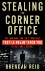 Stealing the Corner Office: The Winning Career Strategies They'll Never Teach You in Business School Cover Image