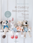 Cuddly Amigurumi Toys: 15 New Crochet Projects by Lilleliis Cover Image