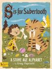 S Is for Sabertooth: A Stone Age Alphabe: A Stone Age Alphabet By Greg Paprocki (Illustrator) Cover Image