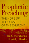 Prophetic Preaching: The Hope or the Curse of the Church? By Ian S. Markham (Editor), Crystal J. Hardin (Editor) Cover Image