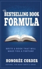 The Bestselling Book Formula: Write a Book that Will Make You a Fortune By Honoree Corder, Dino Marino (Designed by), Karen Hunsanger (Editor) Cover Image