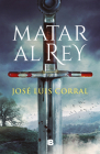 Matar al Rey / To Kill the King By José Luis Corral Cover Image