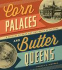 Corn Palaces and Butter Queens: A History of Crop Art and Dairy Sculpture By Pamela H. Simpson Cover Image