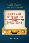 Don't Ask the Blind Guy for Directions: A 30,000-Mile Journey for Love, Confidence and a Sense of Belonging Cover Image