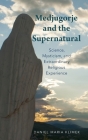 Medjugorje and the Supernatural: Science, Mysticism, and Extraordinary Religious Experience By Daniel Maria Klimek Cover Image