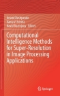 Computational Intelligence Methods for Super-Resolution in Image Processing Applications By Anand Deshpande (Editor), Vania V. Estrela (Editor), Navid Razmjooy (Editor) Cover Image