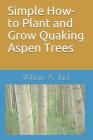 Simple How-To Plant and Grow Quaking Aspen Trees Cover Image