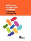 Methadone Maintenance Treatment: A Community Planning Guide Cover Image