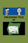 Dreaming True By Ben Desmond Cover Image