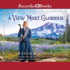 A View Most Glorious By Regina Scott, Rachel Botchan (Read by) Cover Image