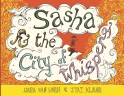Sasha & the City of Whispers By Sara Van Horn, Itai Almor (Illustrator) Cover Image