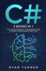 C#: 2 BOOKS IN 1 - The Ultimate Beginner's & Intermediate Guide to Learn C# Programming Step By Step Cover Image