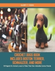 Crochet Dogs Book Includes Boston Terrier, Schnauzer, and More: 10 Projects for Animal Lovers to Make Their Own Adorable Canine Friends Cover Image