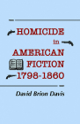 Homicide in American Fiction, 1798-1860: A Study in Social Values By David Brion Davis Cover Image