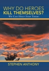 Why Do Heroes Kill Themselves?: We Can Help Stop Them! Cover Image