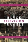 Black Television Travels: African American Media Around the Globe (Critical Cultural Communication #16) By Timothy Havens Cover Image