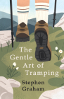 The Gentle Art of Tramping;With Introductory Essays and Excerpts on Walking - by Sydney Smith, William Hazlitt, Leslie Stephen, & John Burroughs By Stephen Graham, John Burroughs (Essay by), William Hazlitt (Essay by) Cover Image