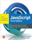 JavaScript the Complete Reference 3rd Edition By Thomas Powell, Fritz Schneider Cover Image