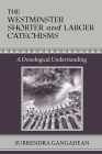 The Westminster Shorter and Larger Catechisms: A Doxological Understanding By Surrendra Gangadean Cover Image