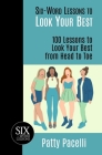 Six-Word Lessons to Look Your Best: 100 Six-Word Lessons to Look Your Best from Head to Toe By Patty Pacelli Cover Image