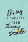 Diving is Cheaper Than Therapy: Scuba Diving and Snorkeling Notebook By Novelty Atelier Cover Image