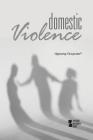 Domestic Violence (Opposing Viewpoints) Cover Image
