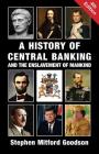 A History of Central Banking and the Enslavement of Mankind By Stephen Mitford Goodson Cover Image