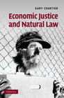 Economic Justice and Natural Law By Gary Chartier Cover Image