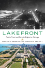 Lakefront: Public Trust and Private Rights in Chicago By Joseph D. Kearney, Thomas W. Merrill Cover Image