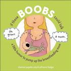 If These Boobs Could Talk: A Little Humor to Pump Up the Breastfeeding Mom Cover Image