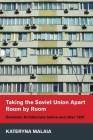 Taking the Soviet Union Apart Room by Room: Domestic Architecture Before and After 1991 By Kateryna Malaia Cover Image