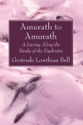Amurath to Amurath: A Journey Along the Banks of the Euphrates By Gertrude Lowthian Bell Cover Image