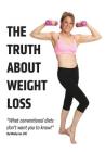 The Truth About Weight Loss: What Conventional Diets DON'T Want You To Know By Mindy Lee Chc Cover Image