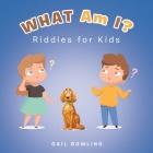 What Am I?: Riddles for Kids By Gail Bowling Cover Image