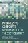 Progressive Corporate Governance for the 21st Century (Routledge Research in Corporate Law) By Lorraine Talbot Cover Image