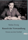Rausch der Verwandlung: Roman aus dem Nachlaß By Stefan Zweig Cover Image